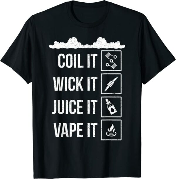 coil it wick it juice it vaper vaping T-Shirt