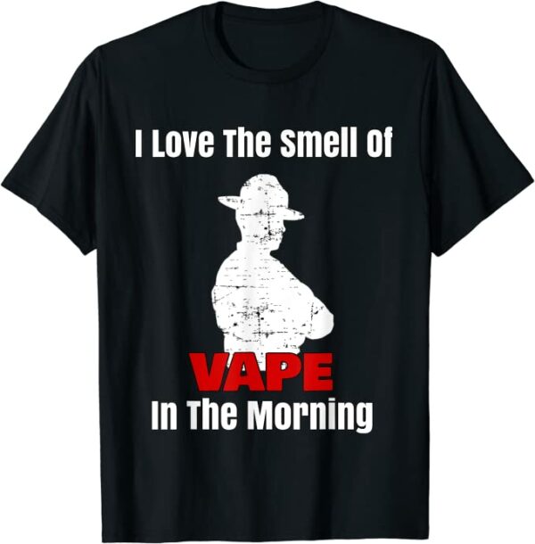 I Love The Smell of Vape In The Morning T-Shirt