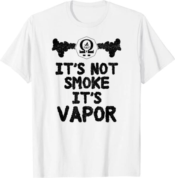 it's not smoke it's vapor T-Shirt