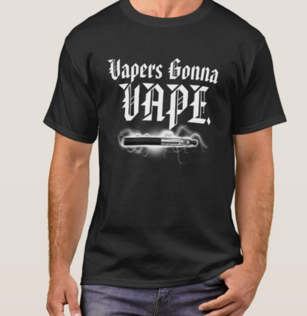 Vapers Gonna Vape T-Shirt